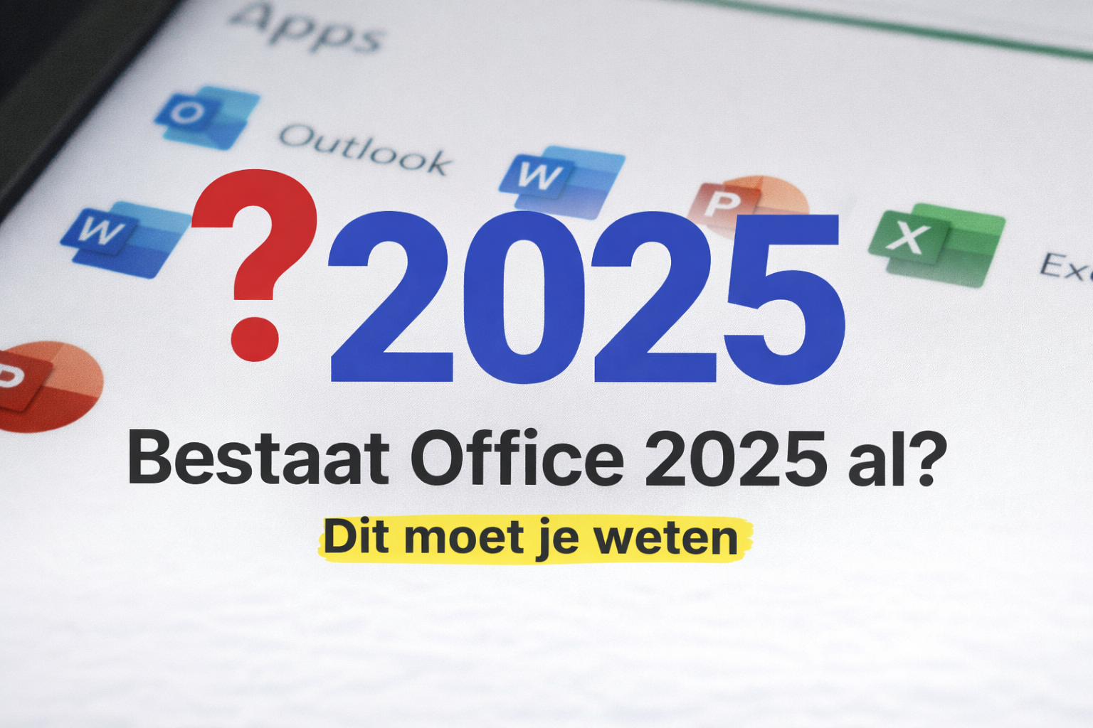 Bestaat Office 2025 al? Dit moet je weten